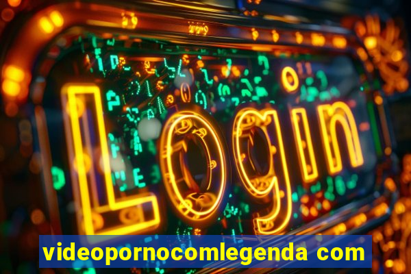 videopornocomlegenda com